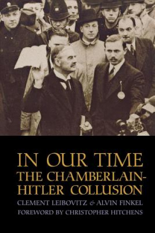 Carte In Our Time in Our Time: The Chamberlain-Hitler Collusion the Chamberlain-Hitler Collusion Clement Leibovitz
