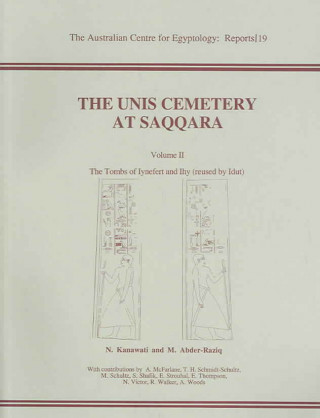 Kniha The Unis Cemetery at Saqqara, Volume 2: The Tombs of Iynefert and Ihy [Reused by Idut] N. Kanawati