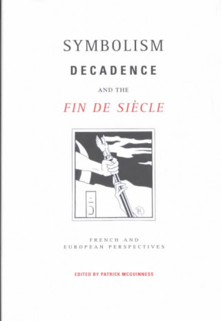 Книга Symbolism, Decadence and the Fin de Siecle Patrick McGuinness