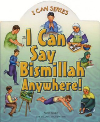 Kniha I Can Say Bismillah Anywhere! Yasmin Ibrahim