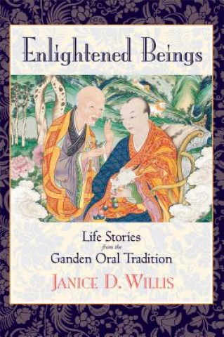 Könyv Enlightened Beings: Life Stories from the Ganden Oral Tradition Janice D. Willis