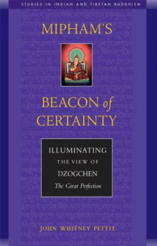 Könyv Mipham's Beacon of Certainty: Illuminating the View of Dzogchen, the Great Perfection John W. Pettit