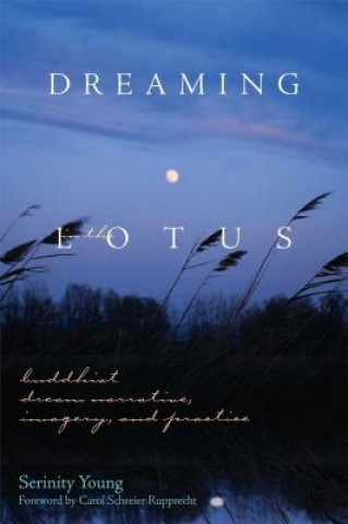 Kniha Dreaming in the Lotus: Buddhist Dream Narrative, Imagery & Practice Serinity Young