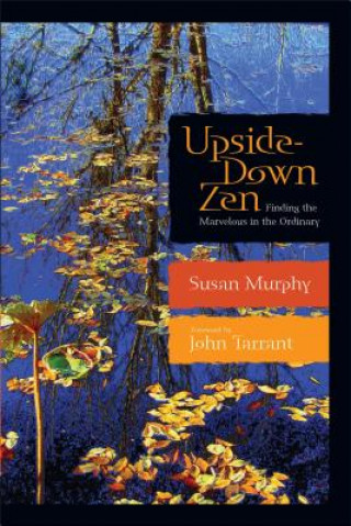 Carte Upside-Down Zen: Finding the Marvelous in the Ordinary Susan Murphy