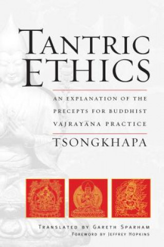 Kniha Tantric Ethics: An Explanation of the Precepts for Buddhist Vajrayana Practice Tson-Kha-Pa