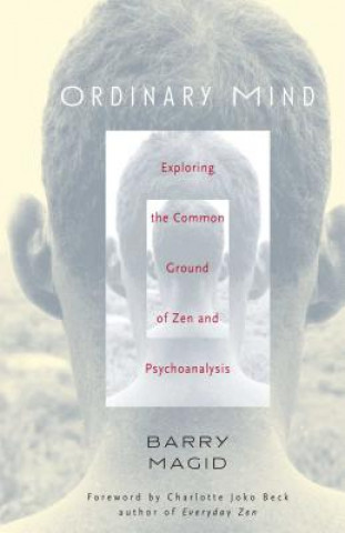 Kniha Ordinary Mind: Exploring the Common Ground of Zen & Psychotherapy Barry Magid