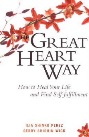 Książka The Great Heart Way: How to Heal Your Life and Find Self-Fulfillment Ilia Shinko Perez