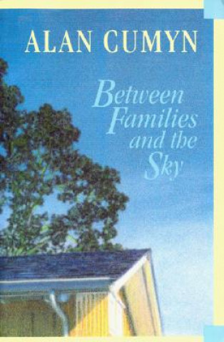 Könyv Between Families and the Sky Alan Cumyn