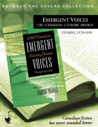 Hanganyagok Emergent Voices: CBC Canadian Literary Awards, Stories, 1979-1999 Robert Weaver R.