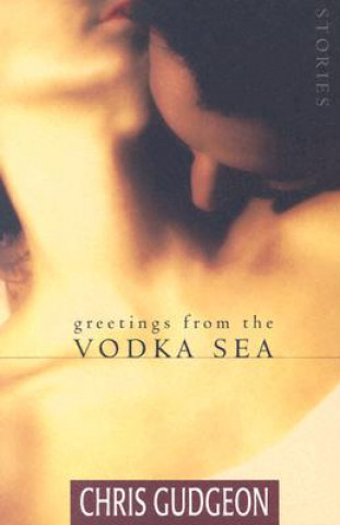 Knjiga Greetings from the Vodka Sea Chris Gudgeon