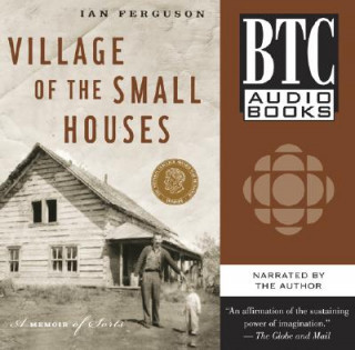 Audio Village of the Small Houses: A Memoir of Sorts Ian Ferguson