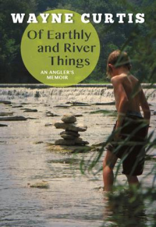 Könyv Of Earthly and River Things Wayne Curtis