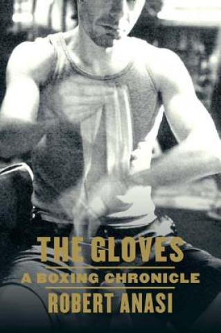 Carte The Gloves: A Boxing Chronicle Robert Anasi