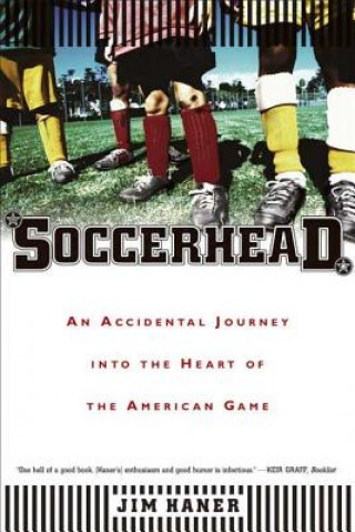 Könyv Soccerhead: An Accidental Journey Into the Heart of the American Game Jim Haner