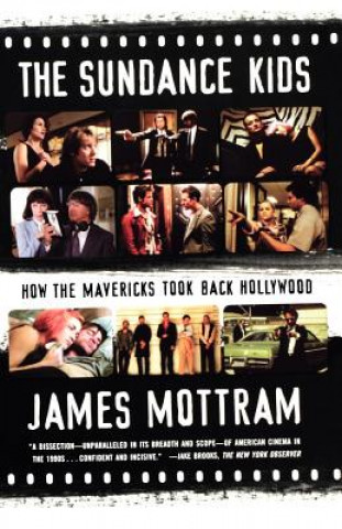 Kniha The Sundance Kids: How the Mavericks Took Back Hollywood James Mottram