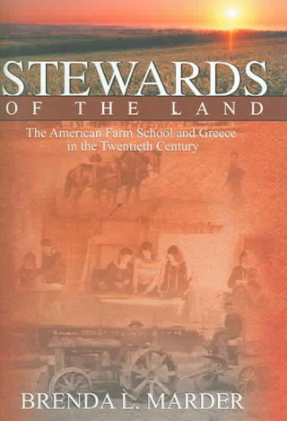 Knjiga Stewards of the Land: The American Farm School and Greece in the Twentieth Century Brenda L. Marder