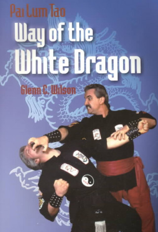 Книга Pai Lum Tao: Way of the White Dragon Glenn C. Wilson