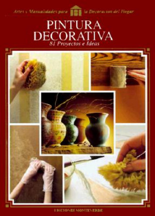 Carte Pintura Decorativa: 81 Proyectos E Ideas Para El Hogar = Decorative Painting Cy Decosse Inc