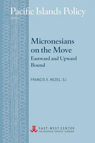 Carte Micronesians on the Move: Eastward and Upward Bound Francis X. Hezel