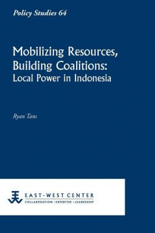 Carte Mobilizing Resources, Building Coalitions: Local Power in Indonesia Ryan Tans