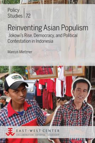 Książka Reinventing Asian Populism: Jokowi's Rise, Democracy, and Political Contestation in Indonesia Marcus Mietzner