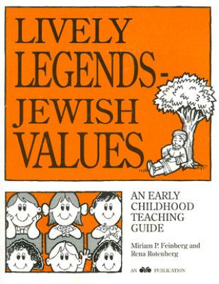 Carte Lively Legends - Jewish Values: An Early Childhood Teaching Guide Miriam P. Feinberg