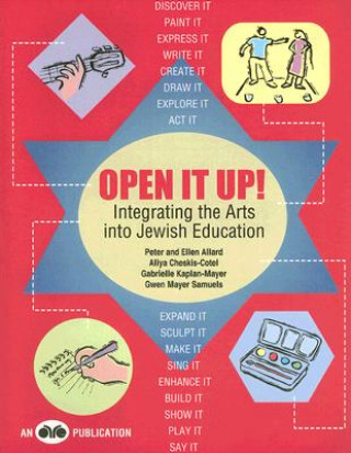 Livre Open It Up!: Integrating the Arts Into Jewish Education Peter Allard