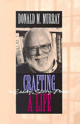 Kniha Crafting a Life in Essay, Story, Poem Donald Murray