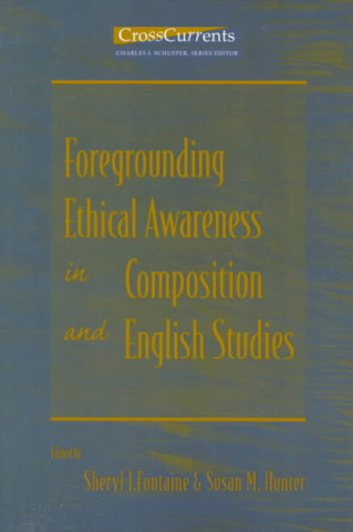 Kniha Foregrounding Ethical Awareness in Composition and English Studies Fontaine