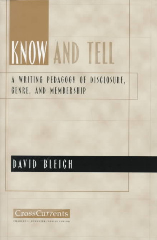 Carte Know and Tell: A Writing Pedagogy of Disclosure, Genre, and Membership David Bleich