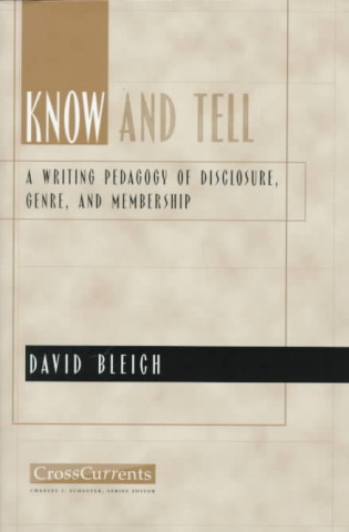 Book Know and Tell: A Writing Pedagogy of Disclosure, Genre, and Membership David Bleich