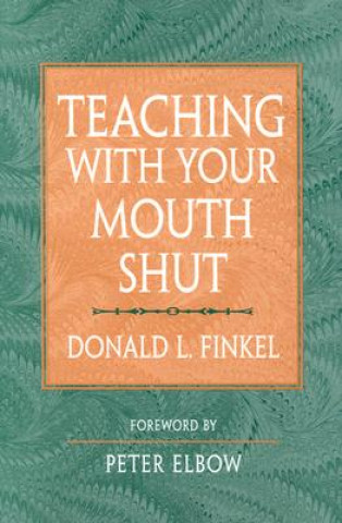 Carte Teaching with Your Mouth Shut Donald L. Finkel