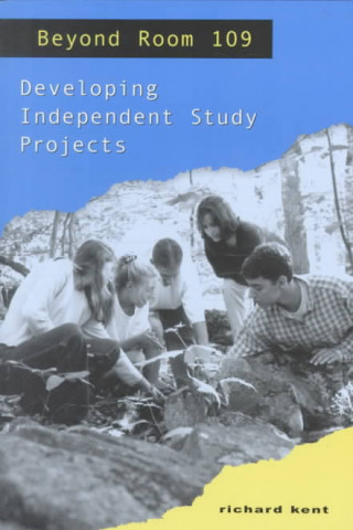 Kniha Beyond Room 109: Developing Independent Study Projects Richard Kent