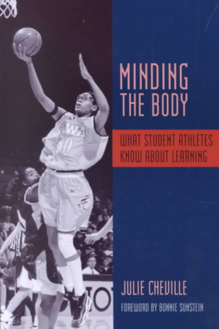 Kniha Minding the Body: What Student Athletes Know about Learning Julie Cheville