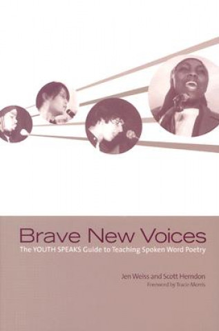 Kniha Brave New Voices: The Youth Speaks Guide to Teaching Spoken Word Poetry Jen Weiss