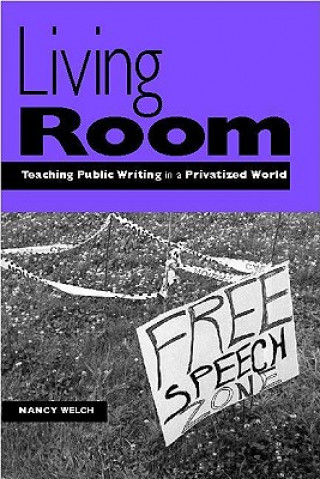 Carte Living Room: Teaching Public Writing in a Privatized World Nancy Welch