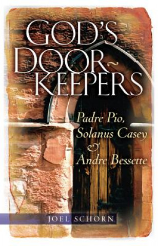 Kniha God's Doorkeepers: Padre Pio, Solanus Casey and Andre Bessette Joel Schorn