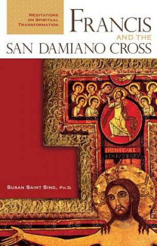 Książka Francis and the San Damiano Cross: Meditations on Spiritual Transformation Susan Saint Sing