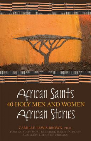 Książka African Saints, African Stories: 40 Holy Men and Women Camille Lewis Brown