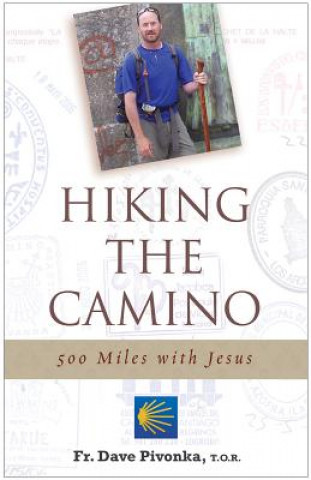 Kniha Hiking the Camino: 500 Miles with Jesus Dave Pivonka