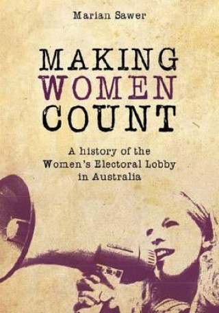 Książka Making Women Count: A History of the Women's Electoral Lobby Marian Sawer