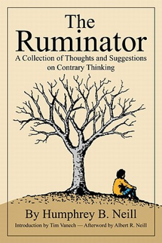 Carte The Ruminator: A Collection of Thoughts and Suggestions on Contrary Thinking Humphrey B. Neill
