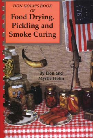 Carte Don Holm's Book of Food Drying, Pickling and Smoke Curing: Smoke Curing Don Holm