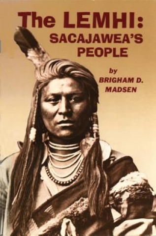 Kniha The Lemhi: Sacajawea's People Brigham D. Madsen