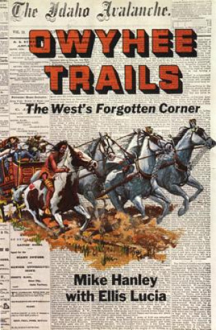 Kniha Owyhee Trails: The West's Forgotten Corner Mike Hanley