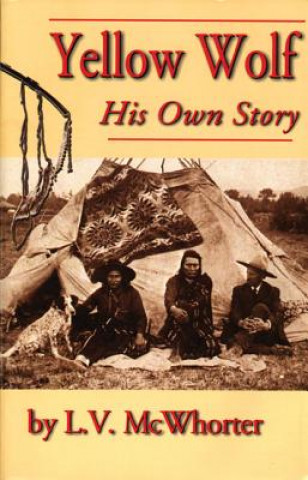 Carte Yellow Wolf: His Own Story Lucullus Virgil McWhorter