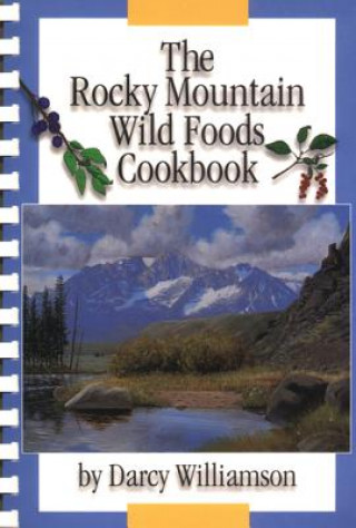 Knjiga The Rocky Mountain Wild Foods Cookbook Darcy Williamson