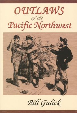 Kniha Outlaws of the Pacific Northwest Bill Gulick