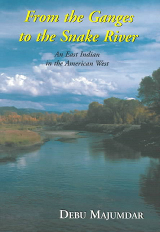 Book From the Ganges to the Snake River: An East Indian in the American West Debu Majumdar