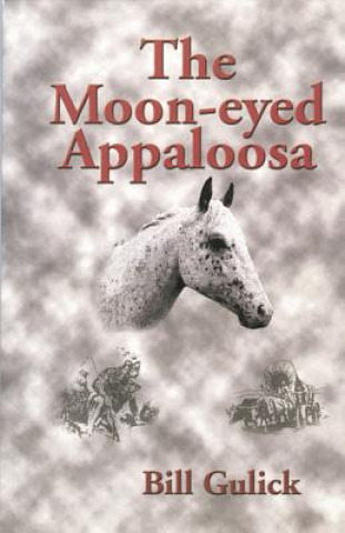 Книга The Moon-Eyed Appaloosa Bill Gulick